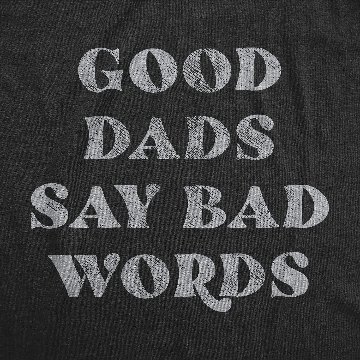 Mens Good Dads Say Bad Words T Shirt Funny Swear Curse Father's Day Graphic Tee